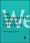 The Westminster Shorter Catechism with Scripture Proofs